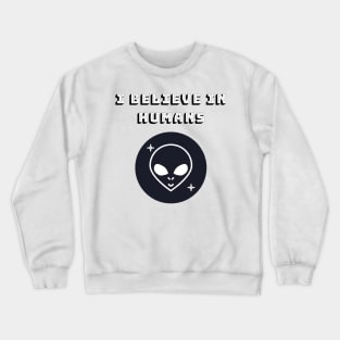 This Alien Believes In Humans Crewneck Sweatshirt